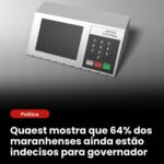 Quaest aponta 64% de indecisos e mostra eleição aberta para o Governo do Maranhão